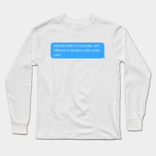 Identity Theft is Not a Joke Long Sleeve T-Shirt